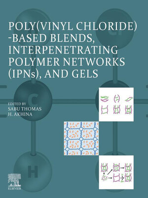 cover image of Poly(vinyl chloride)-based Blends, Interpenetrating Polymer Networks (IPNs), and Gels